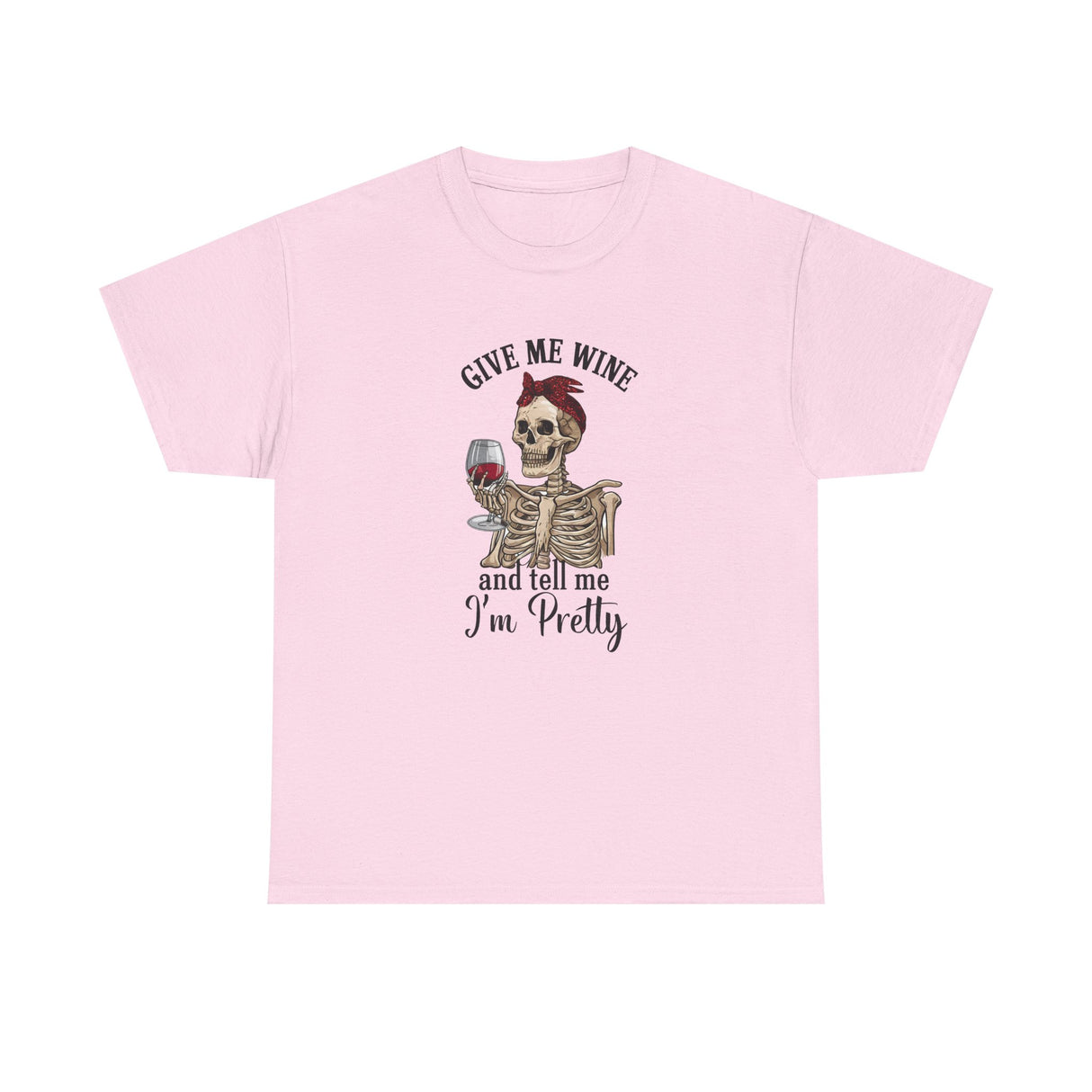 Funny Give Me Wine Tell Me I'm Pretty - Cotton Tee