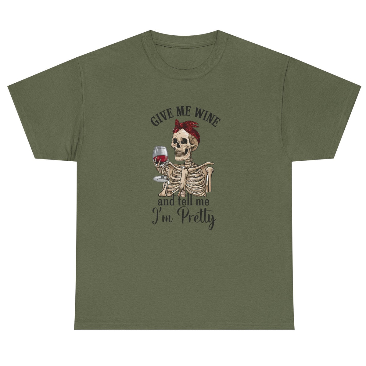 Give Me Wine, Tell Me I'm Pretty cotton tee in military green