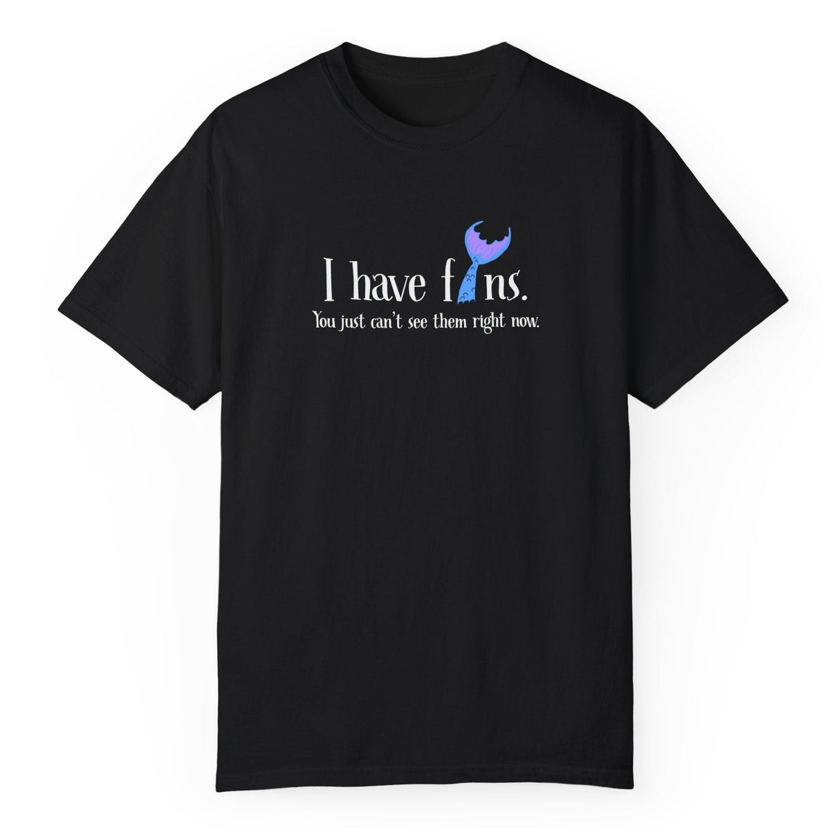 I Have Fins Comfort Colors tee in black