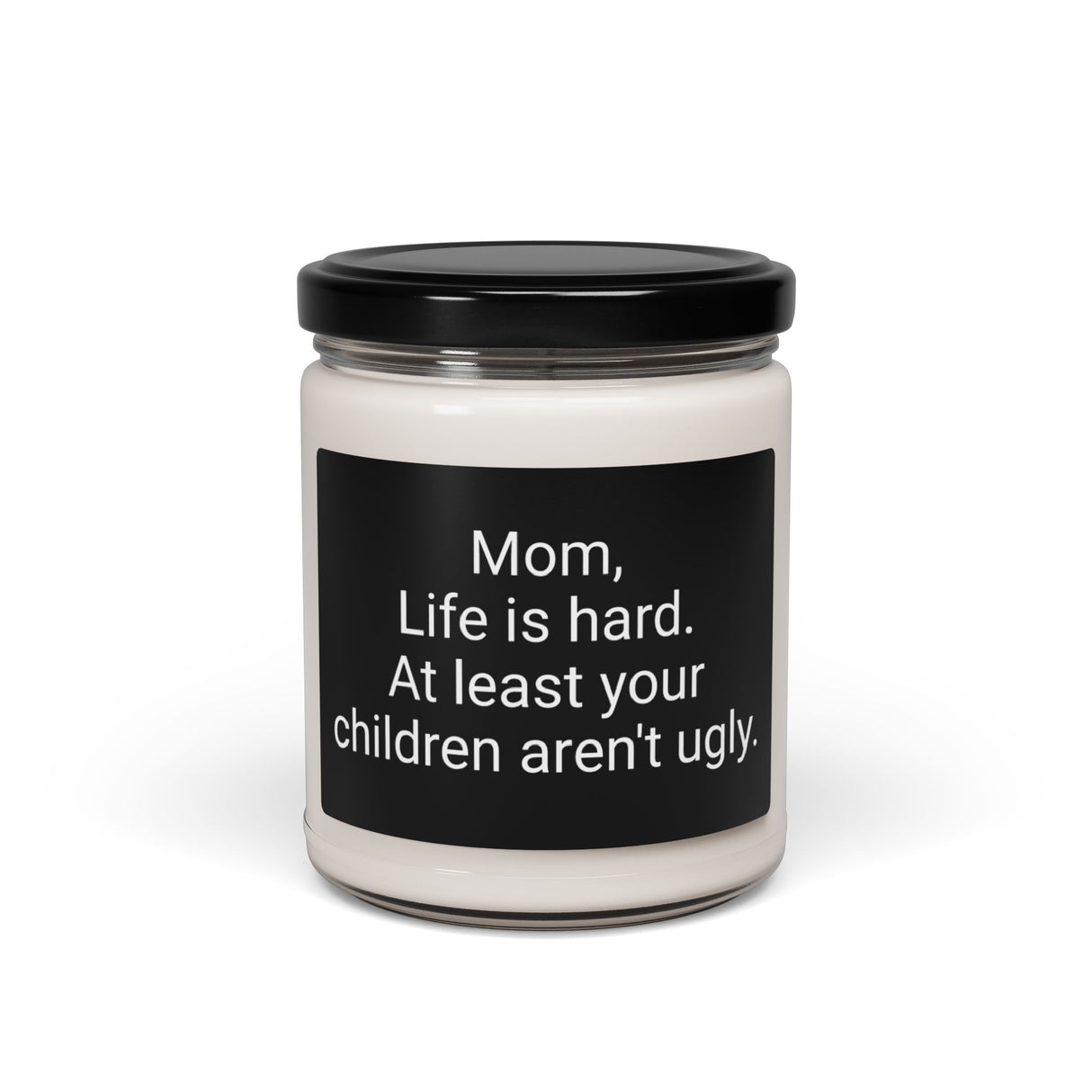 “Mom Life is Hard, At Least Your Kids Aren’t Ugly” Soy Candle, 9oz – Funny Mom Gift