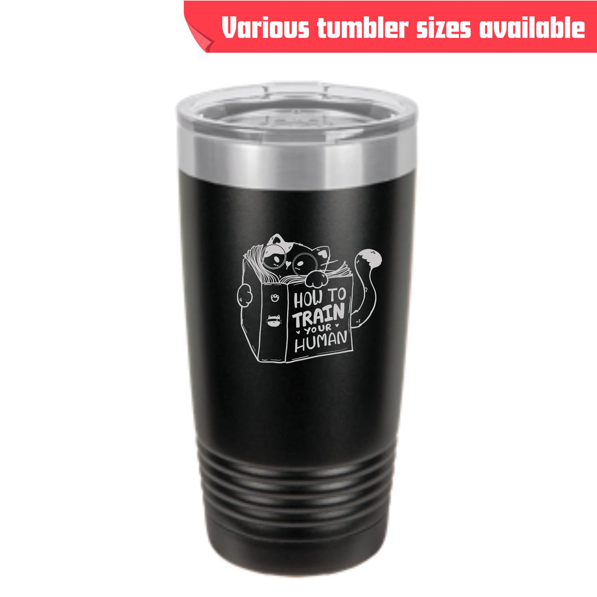 How to Train Your Human Tumbler – Laser Engraved Cat Design, 4 Sizes Available
