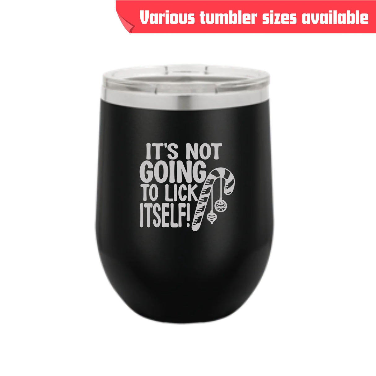 It's Not Going to Lick Itself Tumbler – Laser Engraved Stainless Steel, 4 Sizes