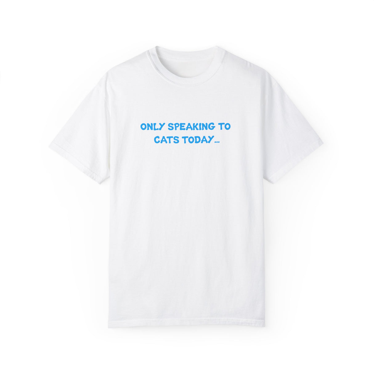 Only Speaking to Cats Today Funny Adult T-Shirt