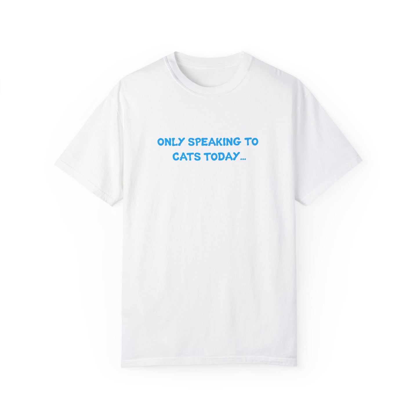 Only Speaking to Cats Today Funny Adult T-Shirt