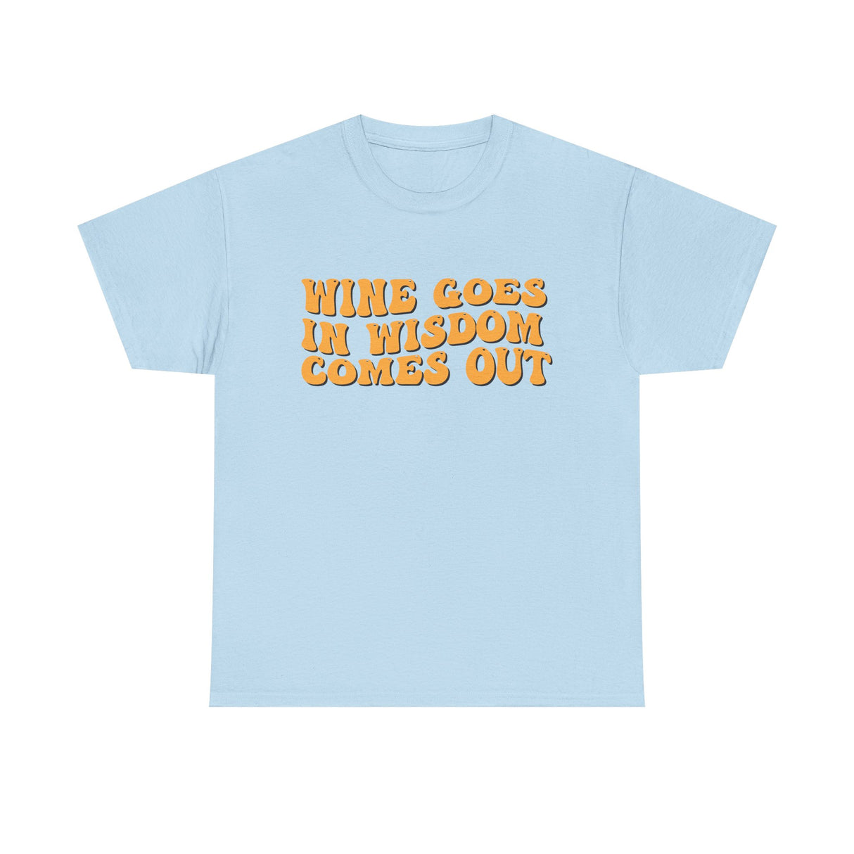 Wine Goes In Wisdom Comes Out Unisex Tee