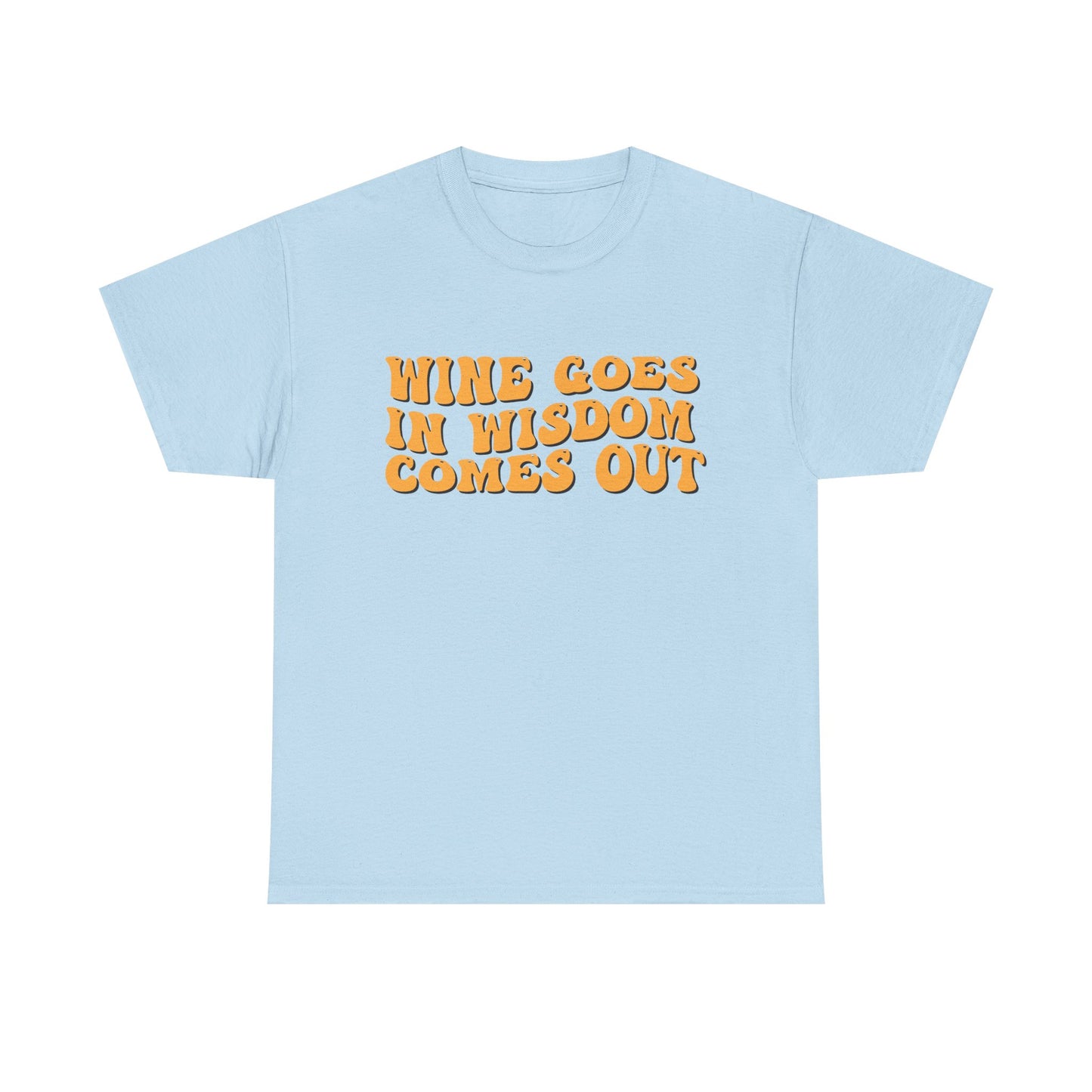 Wine Goes In Wisdom Comes Out Unisex Tee