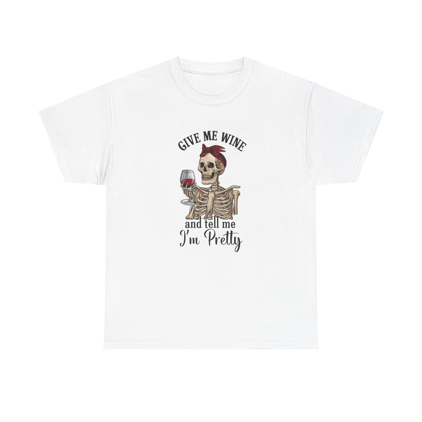Funny Give Me Wine Tell Me I'm Pretty - Cotton Tee