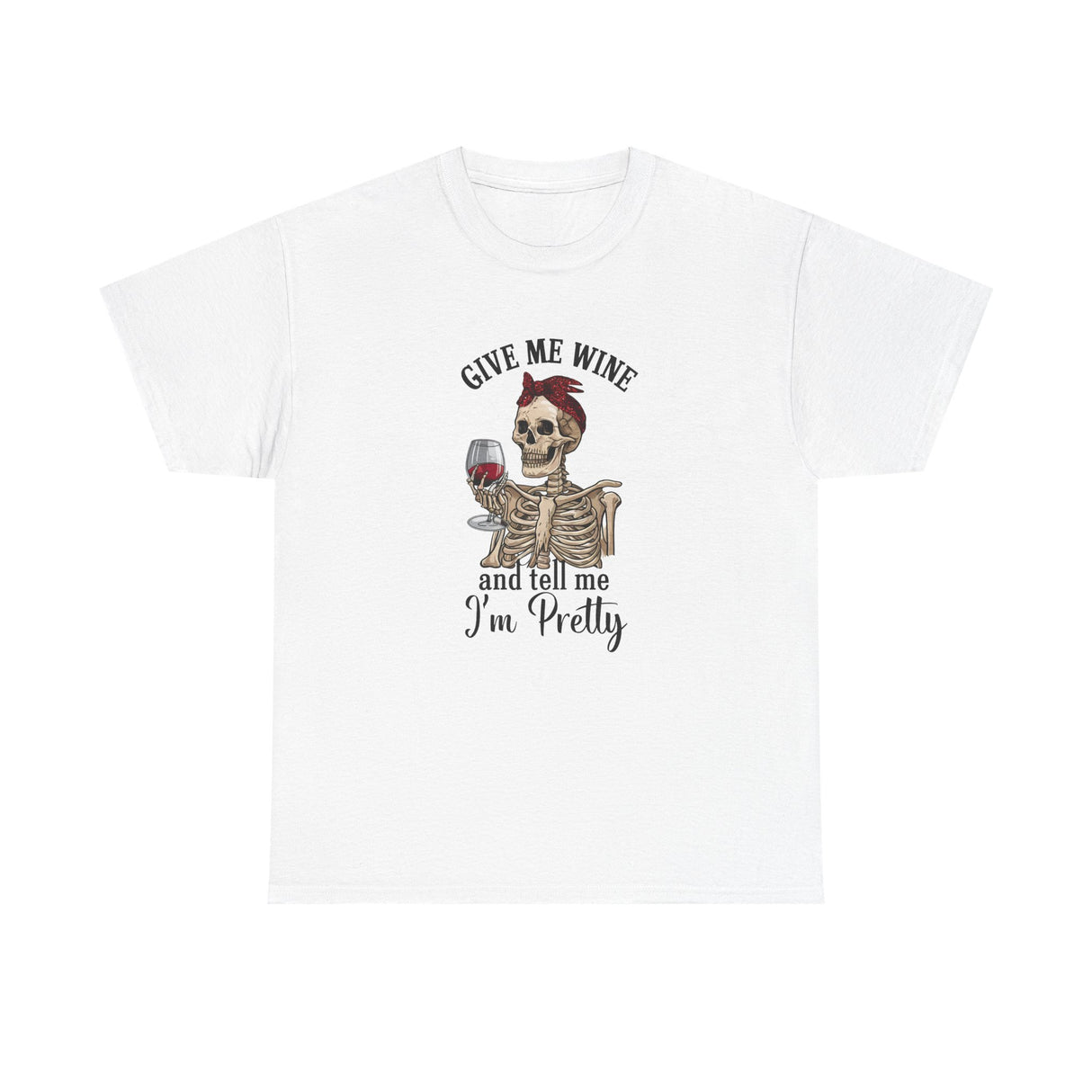Funny Give Me Wine Tell Me I'm Pretty - Cotton Tee