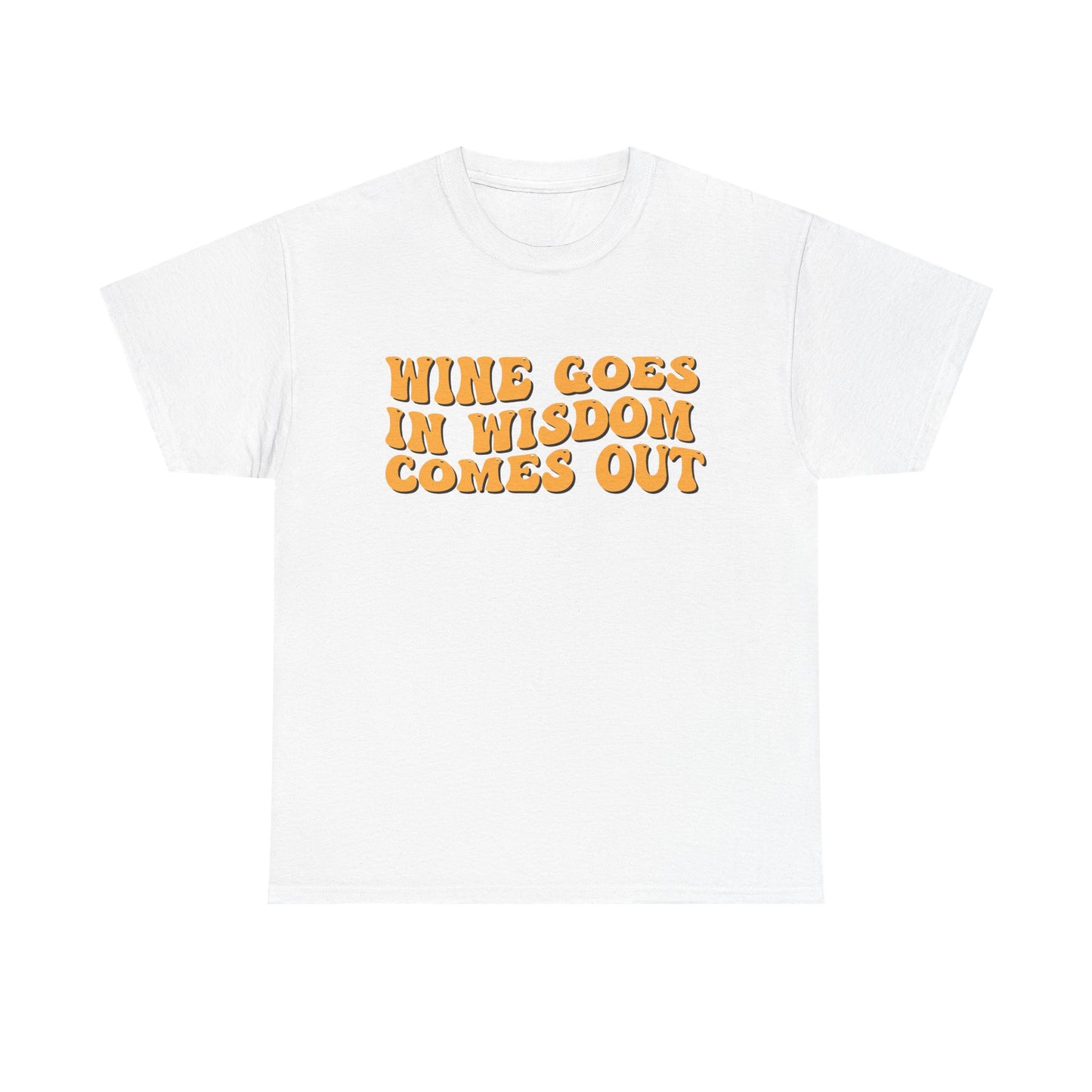Wine Goes In Wisdom Comes Out Unisex Tee