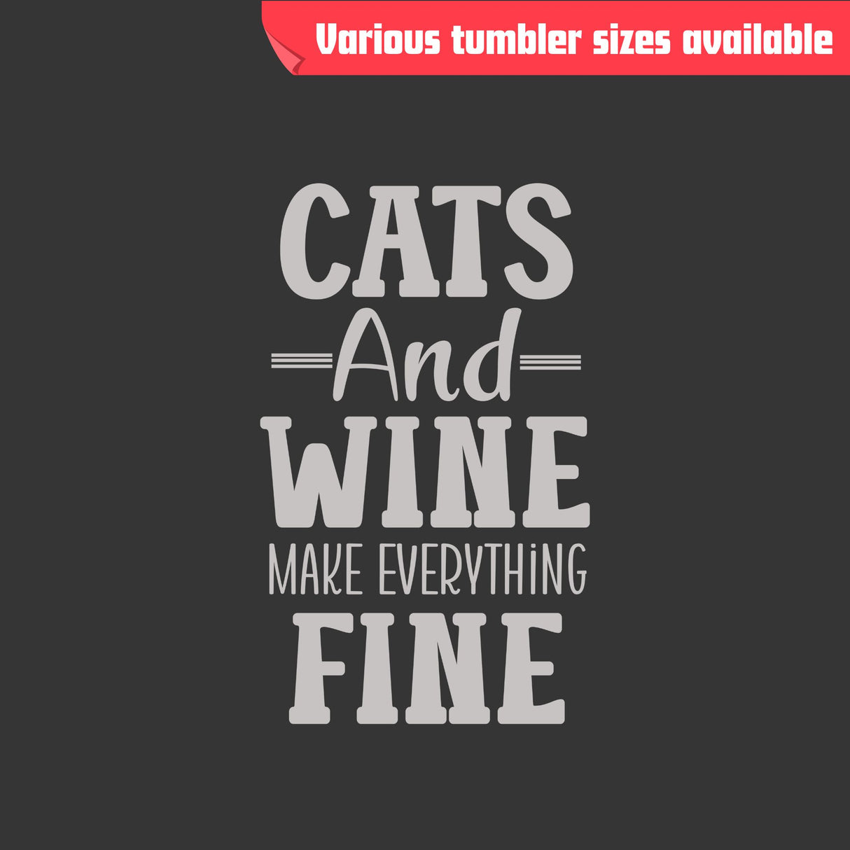Cats and Wine Make Everything Fine Tumbler – Laser Engraved Stainless Steel