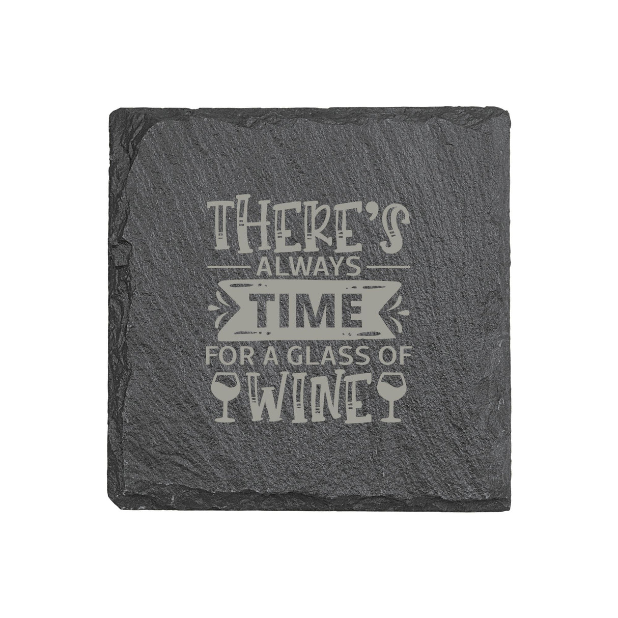 There's Always Time for a Glass of Wine 4" x 4" Slate Coaster – Laser Etched, Genuine Slate with Foam Pads