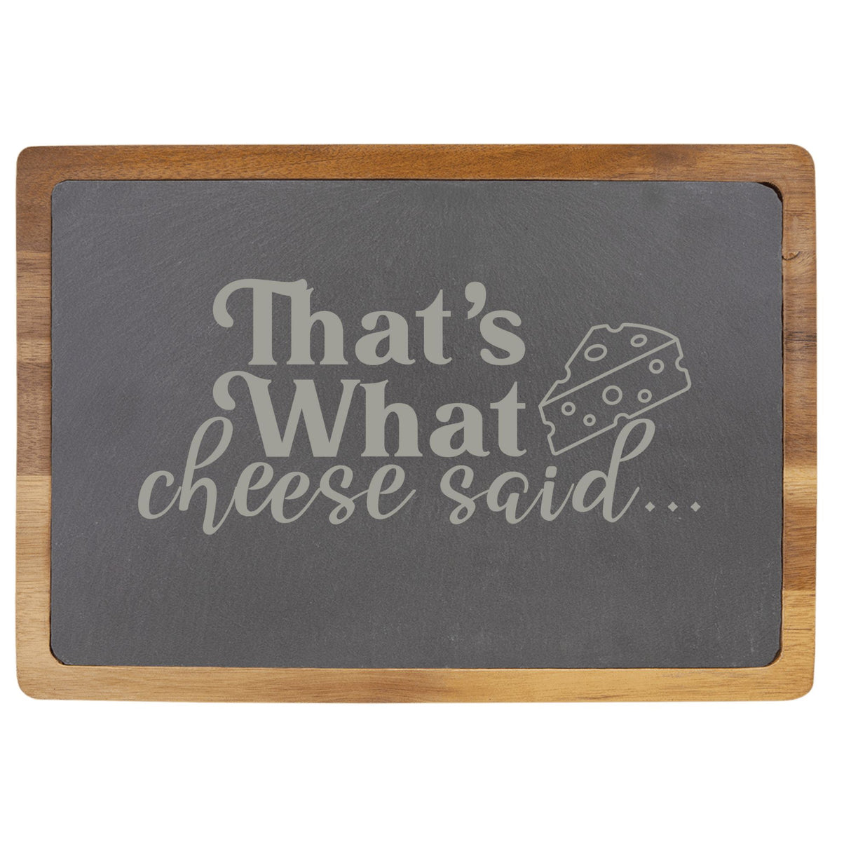 Acacia Wood & Slate Cutting Board - "That's What Cheese Said" Laser Engraving