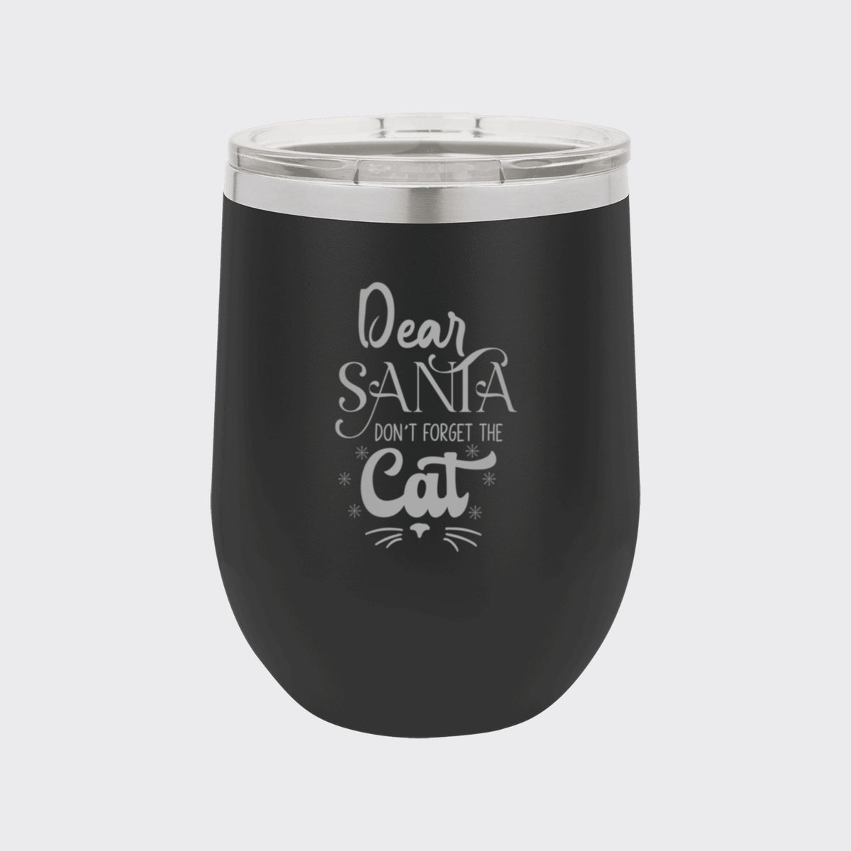 Black 12 oz stemless wine tumbler laser engraved with "Dear Santa, Don't Forget the Cat"