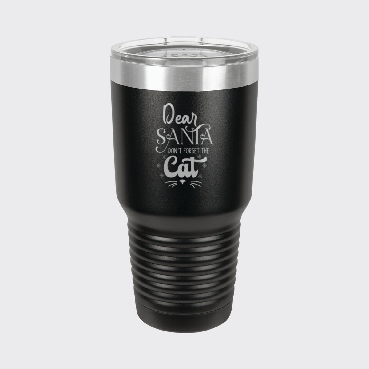 Black 30 oz tumbler laser engraved with "Dear Santa, Don't Forget the Cat"