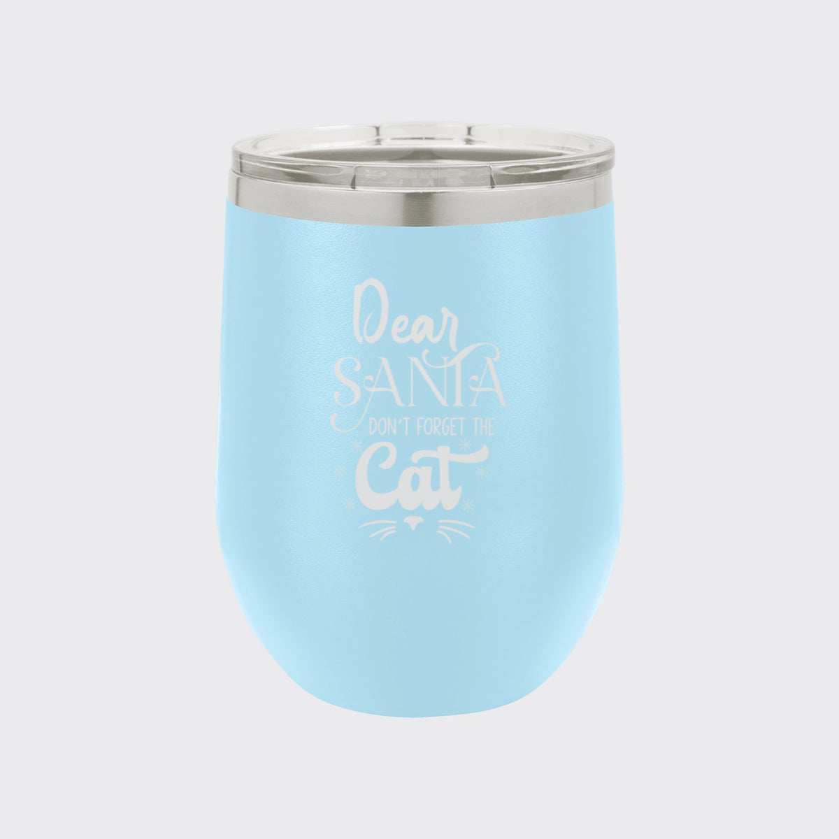 Light Blue 12 oz stemless wine tumbler laser engraved with "Dear Santa, Don't Forget the Cat"