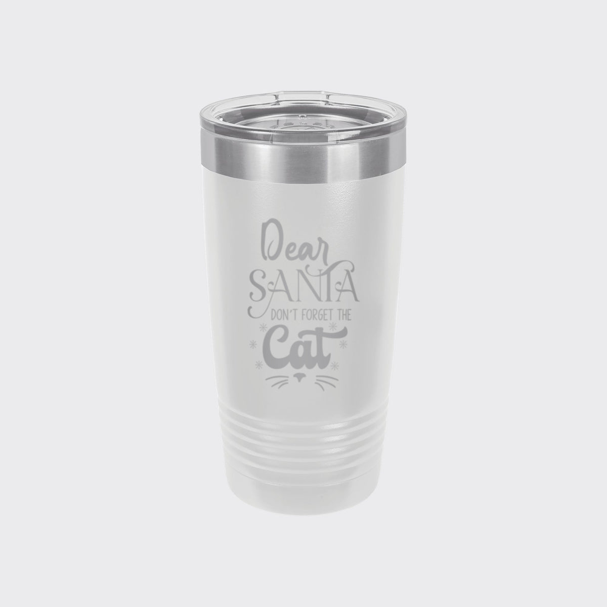 White 20 oz tumbler laser engraved with "Dear Santa, Don't Forget the Cat"