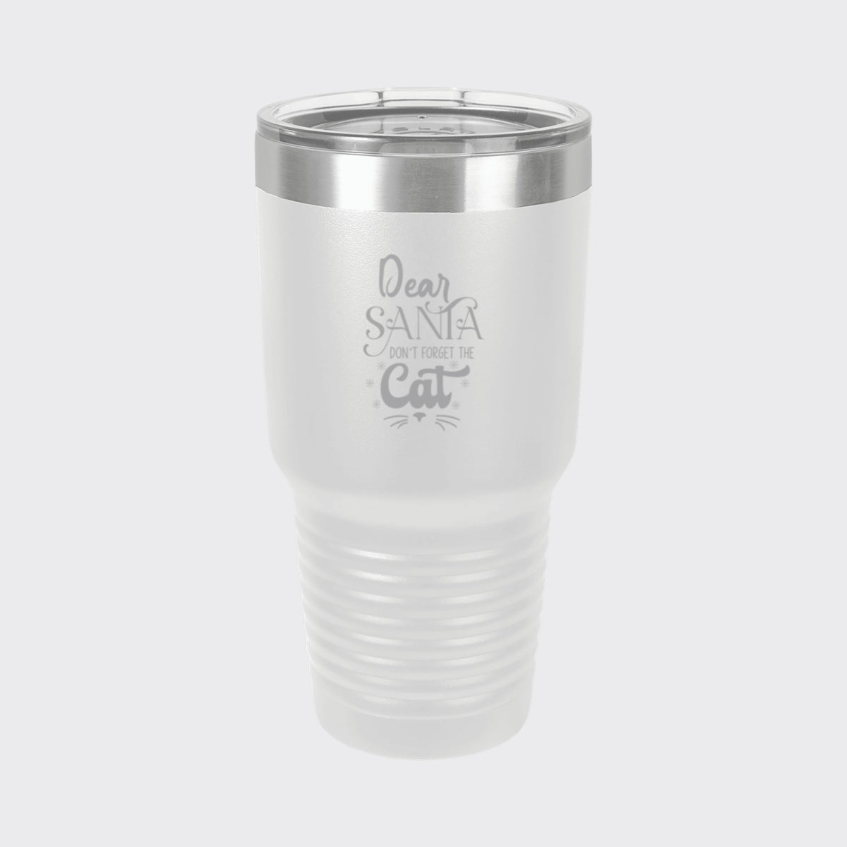 White 30 oz tumbler laser engraved with "Dear Santa, Don't Forget the Cat"