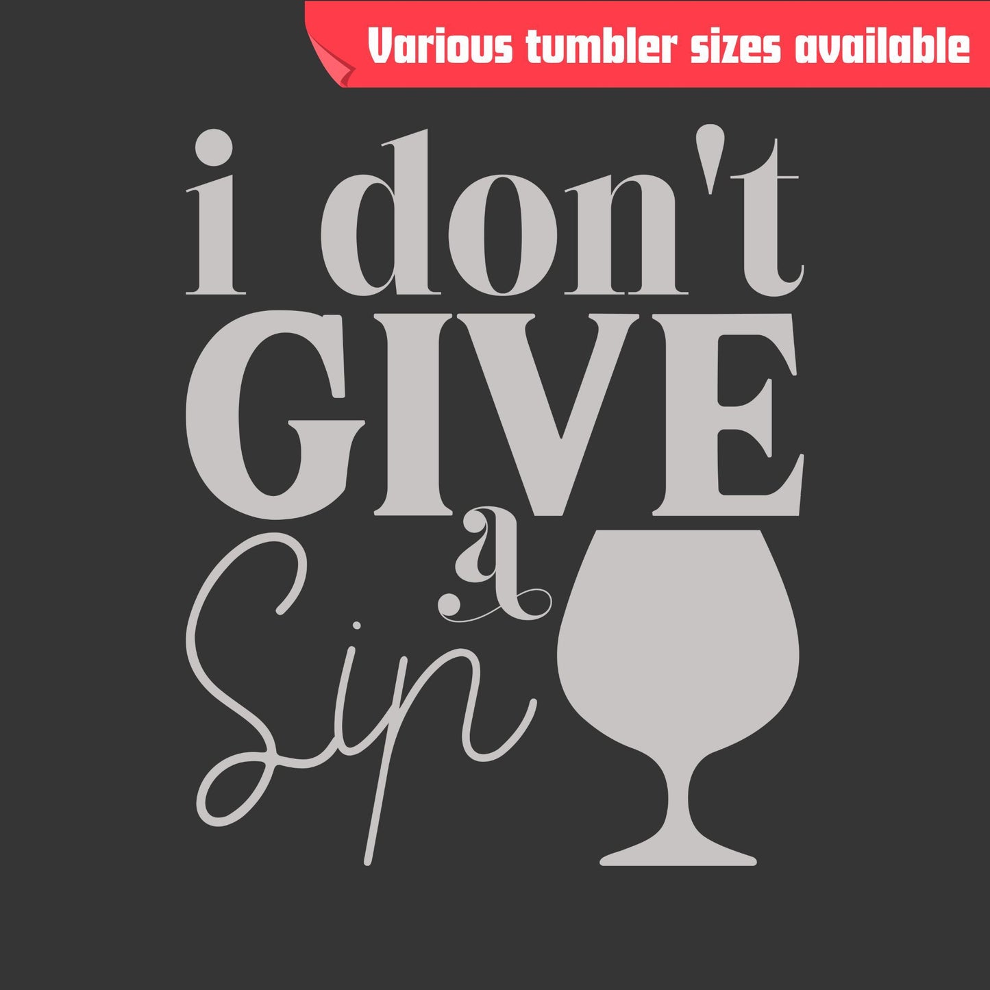 I Don’t Give a Sip Tumbler - Laser Engraved Stainless Steel, Insulated