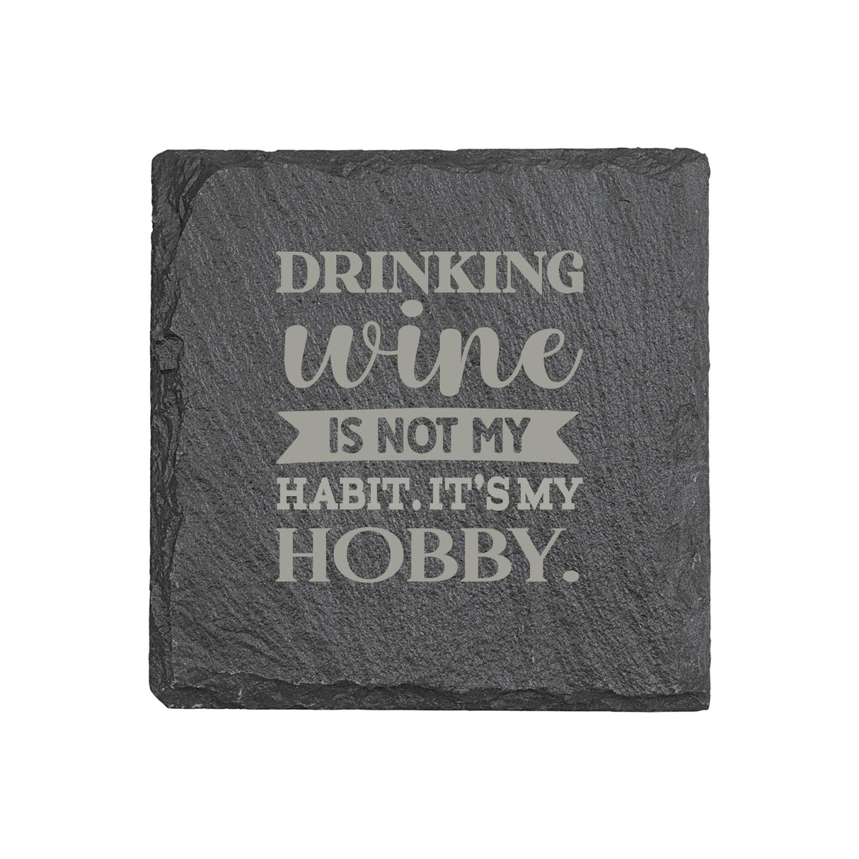 "Drinking Wine is Not My Habit, It's My Hobby" 4" x 4" Slate Coaster – Laser Etched, Genuine Slate with Foam Pads