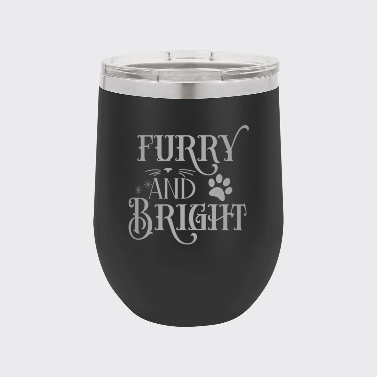 Black 12 oz stemless wine tumbler laser engraved with "Furry and Bright"