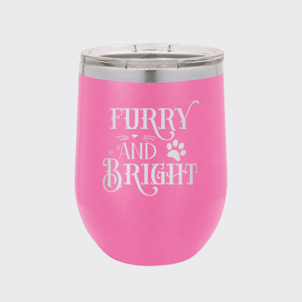 Pink 12 oz stemless wine tumbler laser engraved with "Furry and Bright"