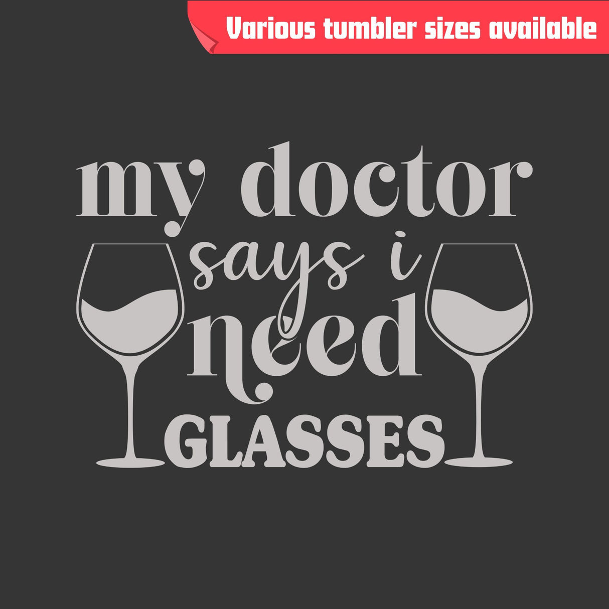 My Doctor Says I Need Glasses Tumbler - Laser Engraved Stainless Steel