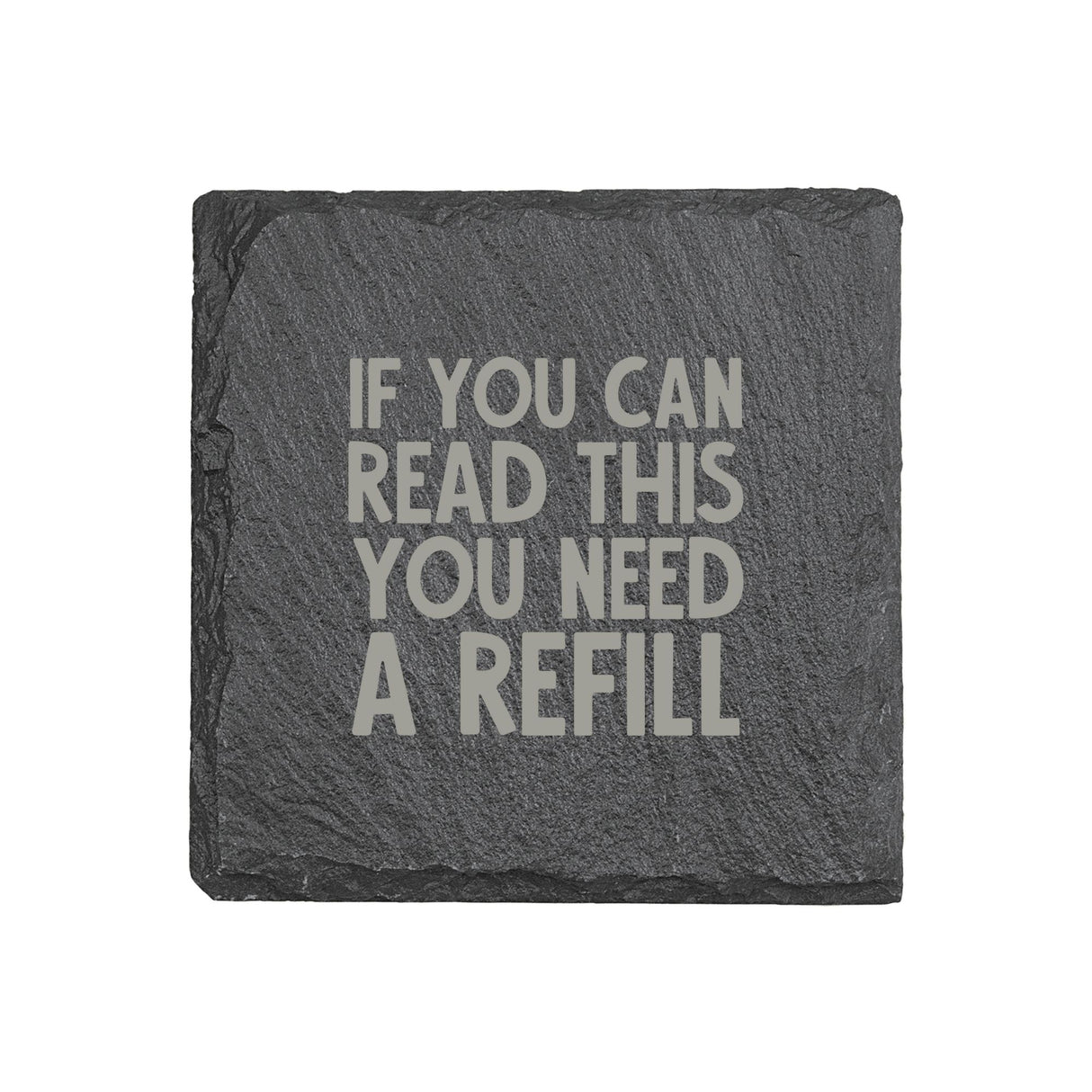 "If You Can Read This You Need a Refill" 4" x 4" Slate Coaster – Laser Etched, Genuine Slate with Foam Pads