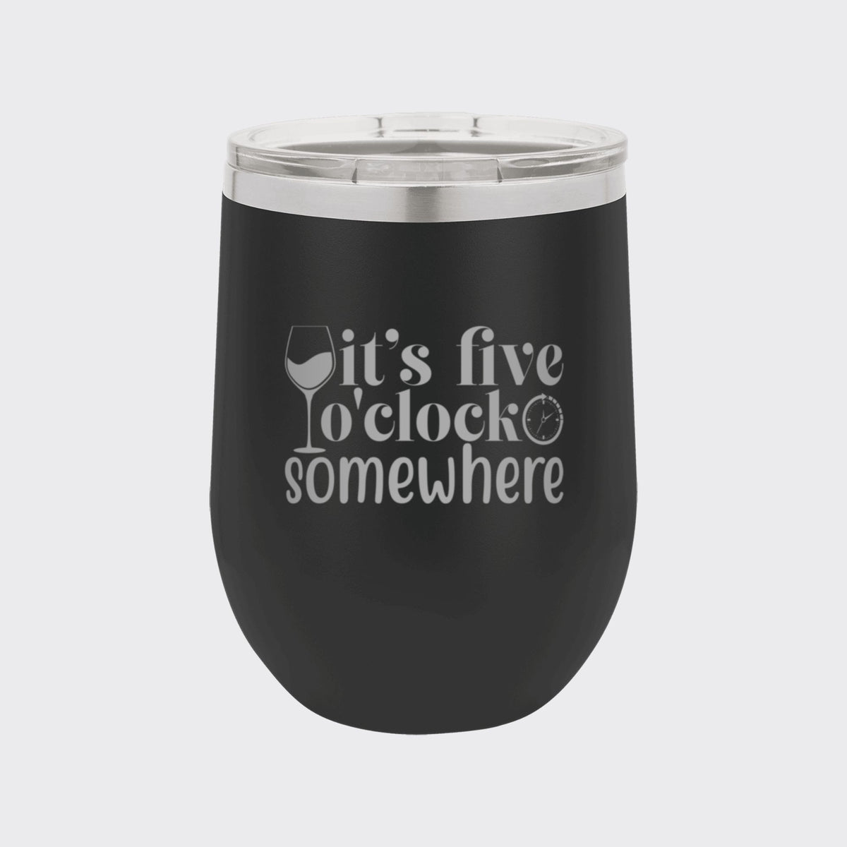 Black 12 oz stemless wine tumbler laser engraved with "It's Five O'Clock Somewhere"