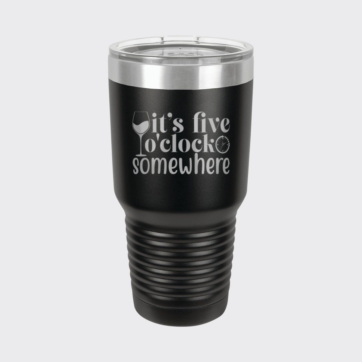 Black 30 oz tumbler laser engraved with "It's Five O'Clock Somewhere"