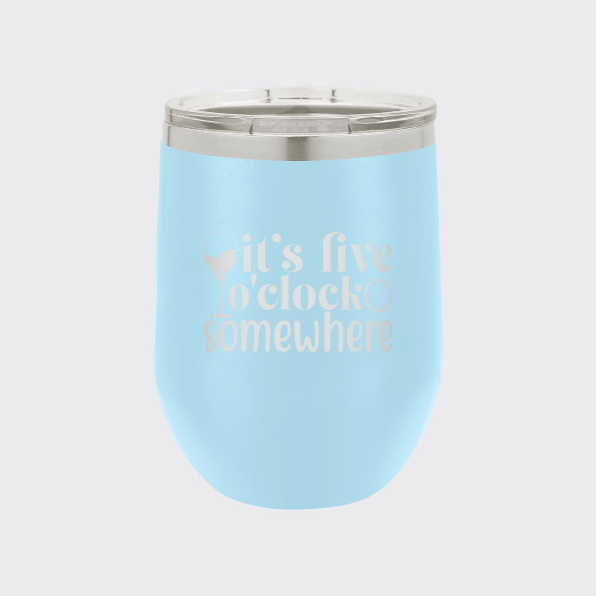 Light Blue 12 oz stemless wine tumbler laser engraved with "It's Five O'Clock Somewhere"
