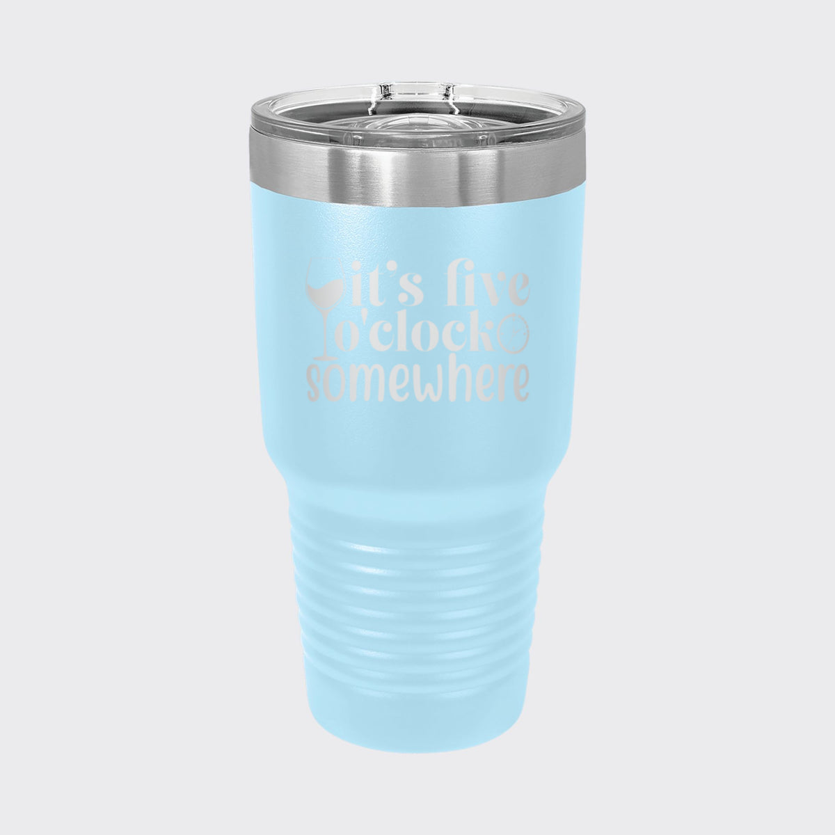 Light Blue 30 oz tumbler laser engraved with "It's Five O'Clock Somewhere"