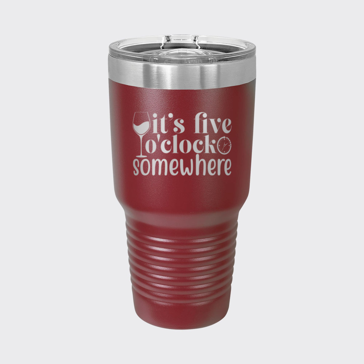 Maroon 30 oz tumbler laser engraved with "It's Five O'Clock Somewhere"