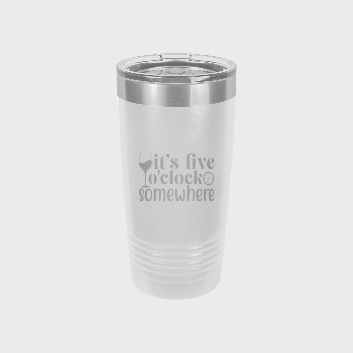 White 20 oz tumbler laser engraved with "It's Five O'Clock Somewhere"