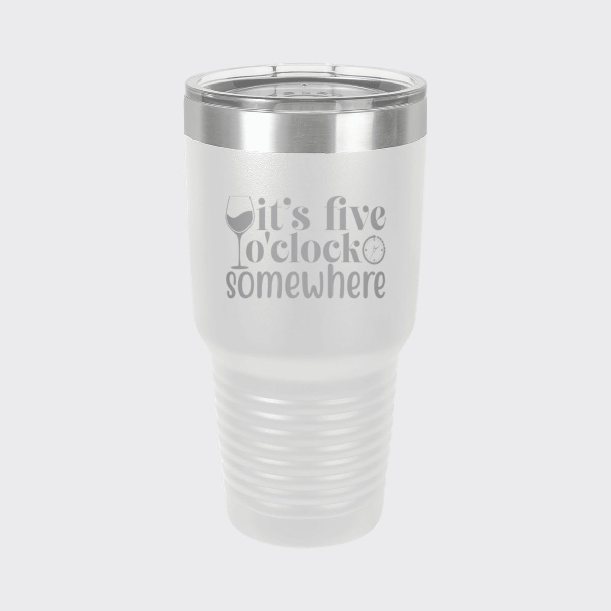 White 30 oz tumbler laser engraved with "It's Five O'Clock Somewhere"