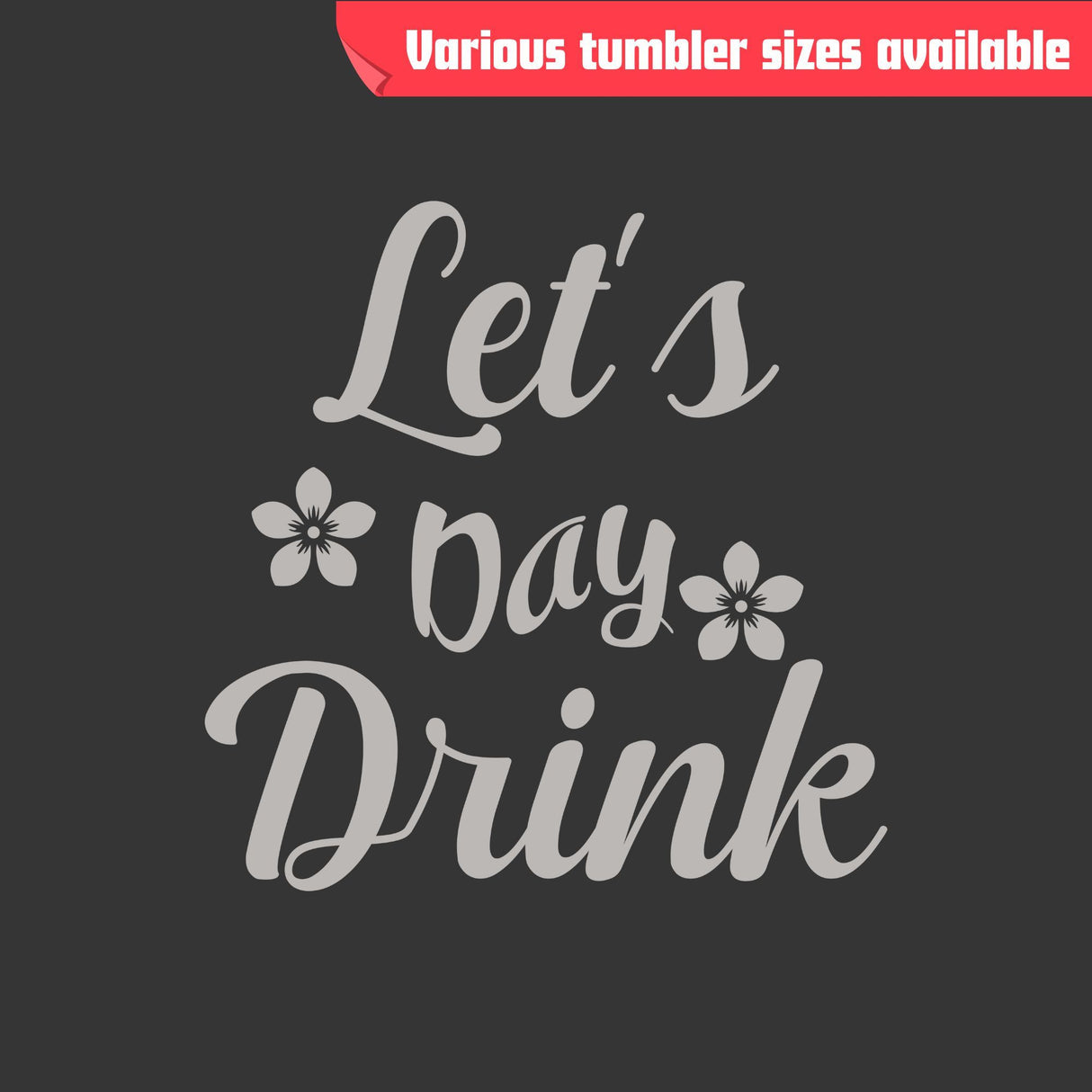 Let’s Day Drink Tumbler - Laser Engraved Stainless Steel, Insulated