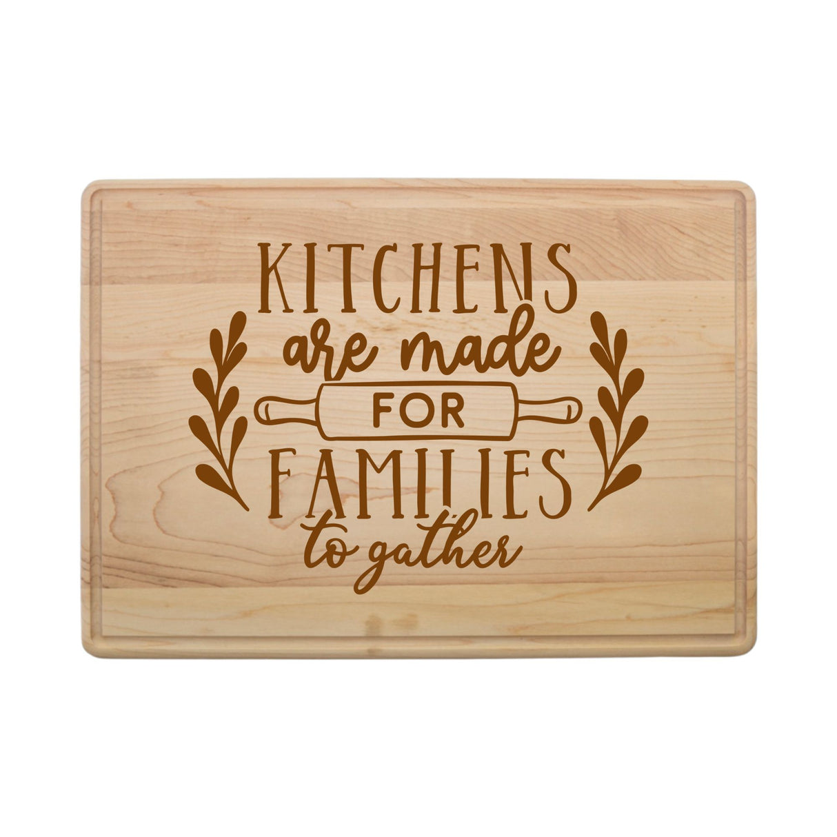 Laser Engraved Maple Cutting Board – "Kitchens Are Made for Families to Gather"