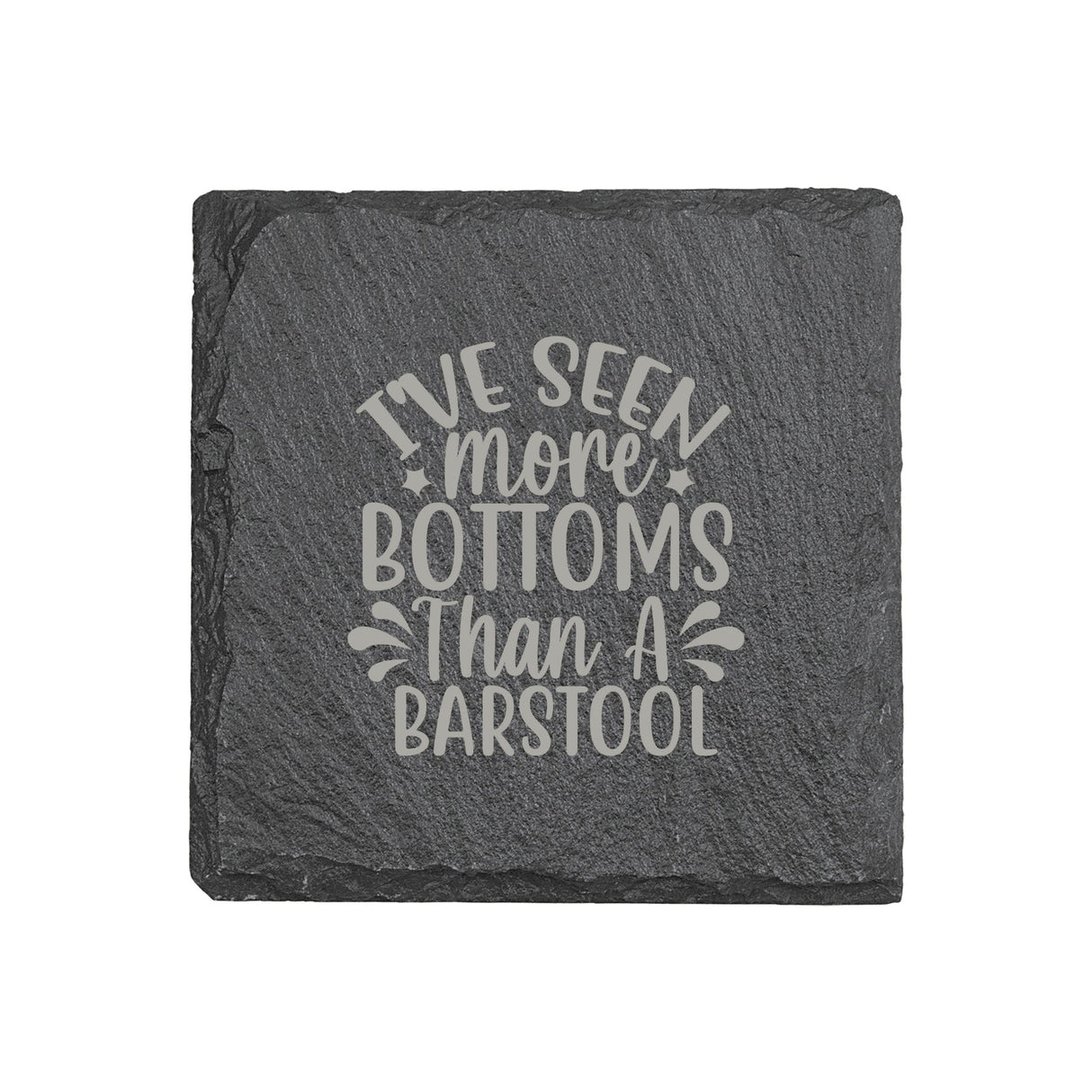 "I've Seen More Bottoms Than a Barstool" 4" x 4" Slate Coaster – Laser Etched, Genuine Slate with Foam Pads
