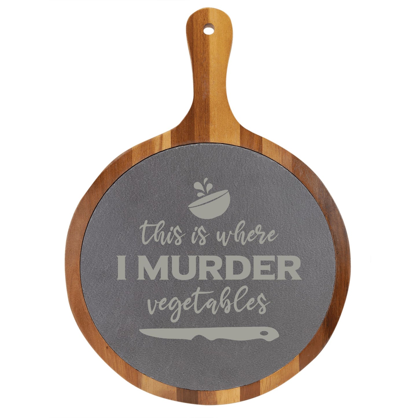 "This Is Where I Murder Vegetables" Round Acacia Wood/Slate Cutting Board - Laser Engraved