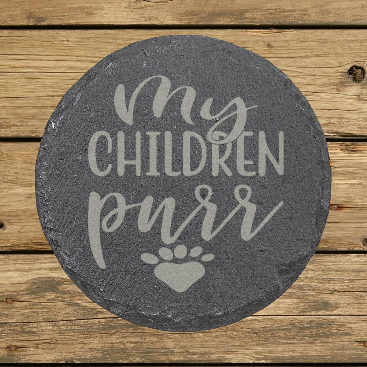 Round slate coaster laser engraved with "My Children Purr"
