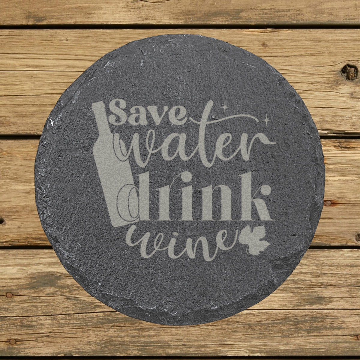 Round slate coaster laser engraved with "Save Water, Drink Wine", classic design