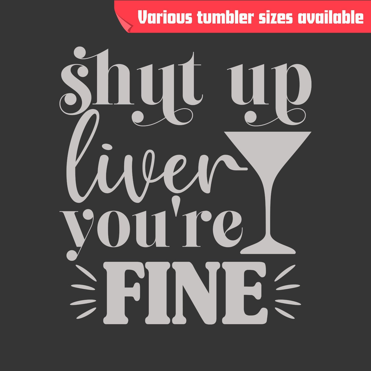 Shut Up Liver You're Fine Tumbler - Laser Engraved Stainless Steel, Insulated