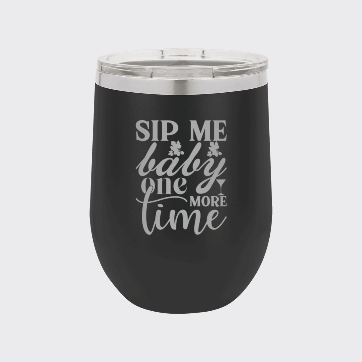 Black 12 oz stemless wine tumbler laser engraved with "Sip Me Baby One More Time"