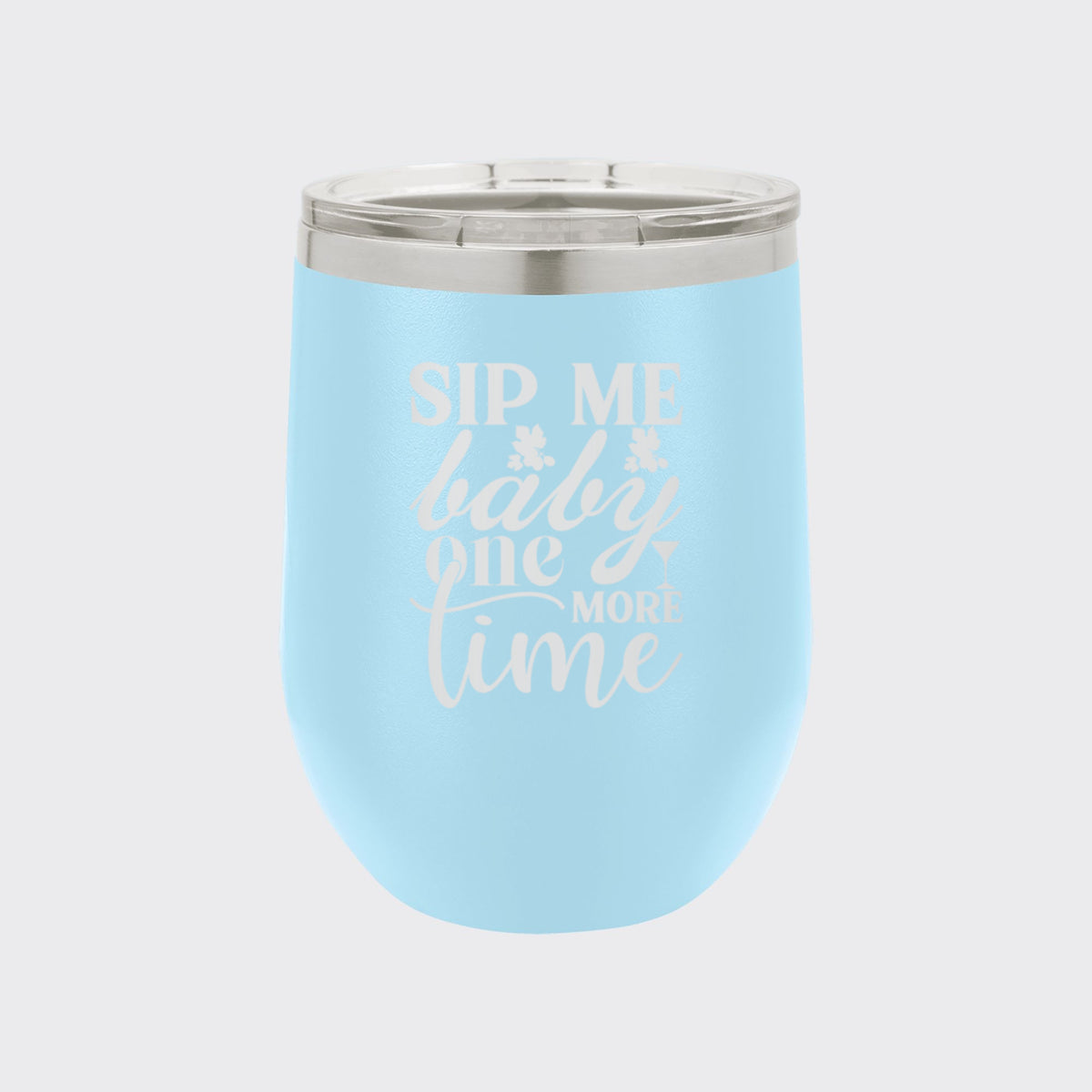 Light Blue 12 oz stemless wine tumbler laser engraved with "Sip Me Baby One More Time"