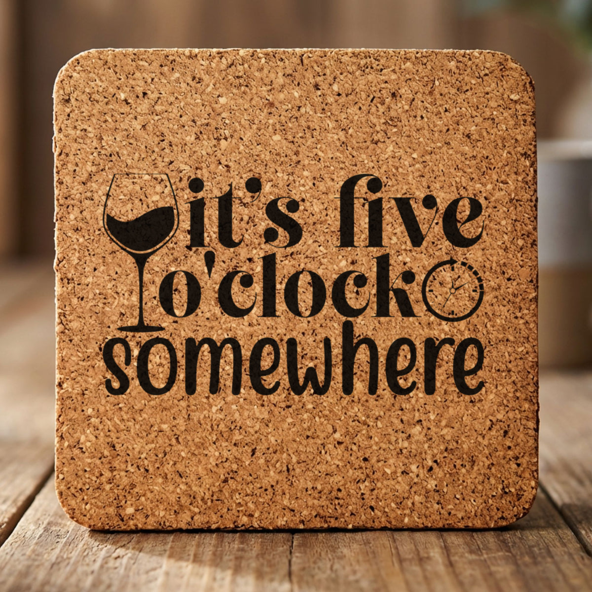 Square cork coaster laser engraved with "It's Five O'Clock Somewhere"
