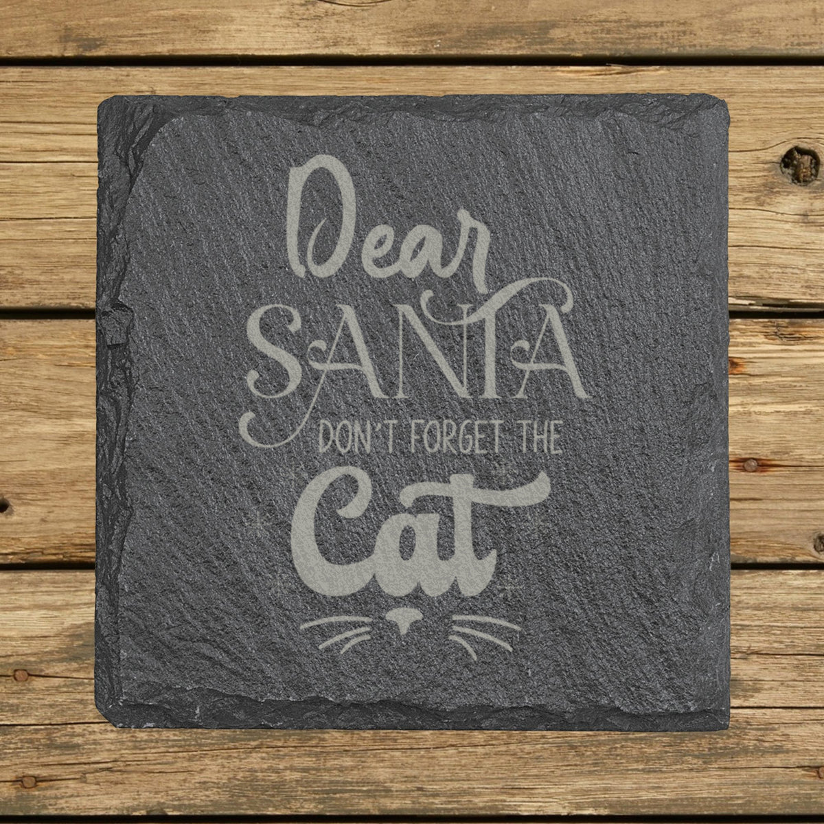 Square slate coaster laser engraved with "Dear Santa, Don't Forget the Cat", classic design