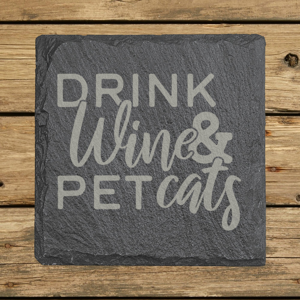Square slate coaster laser engraved with "Drink Wine and Pet Cats"
