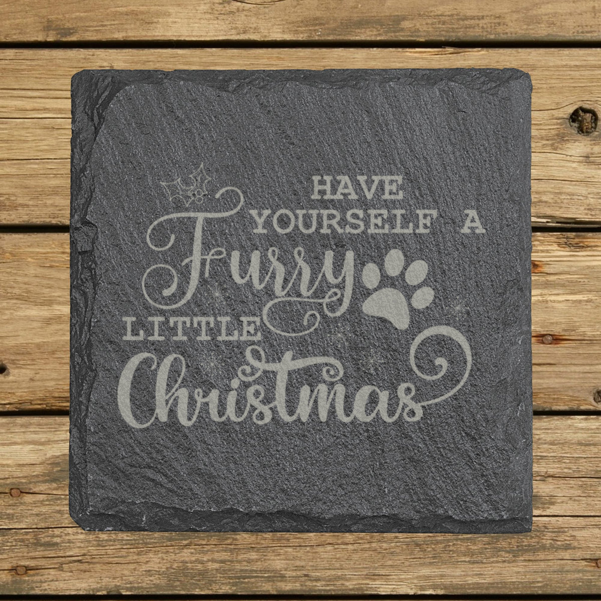 Square slate coaster laser engraved with "Have Yourself a Furry Little Christmas"