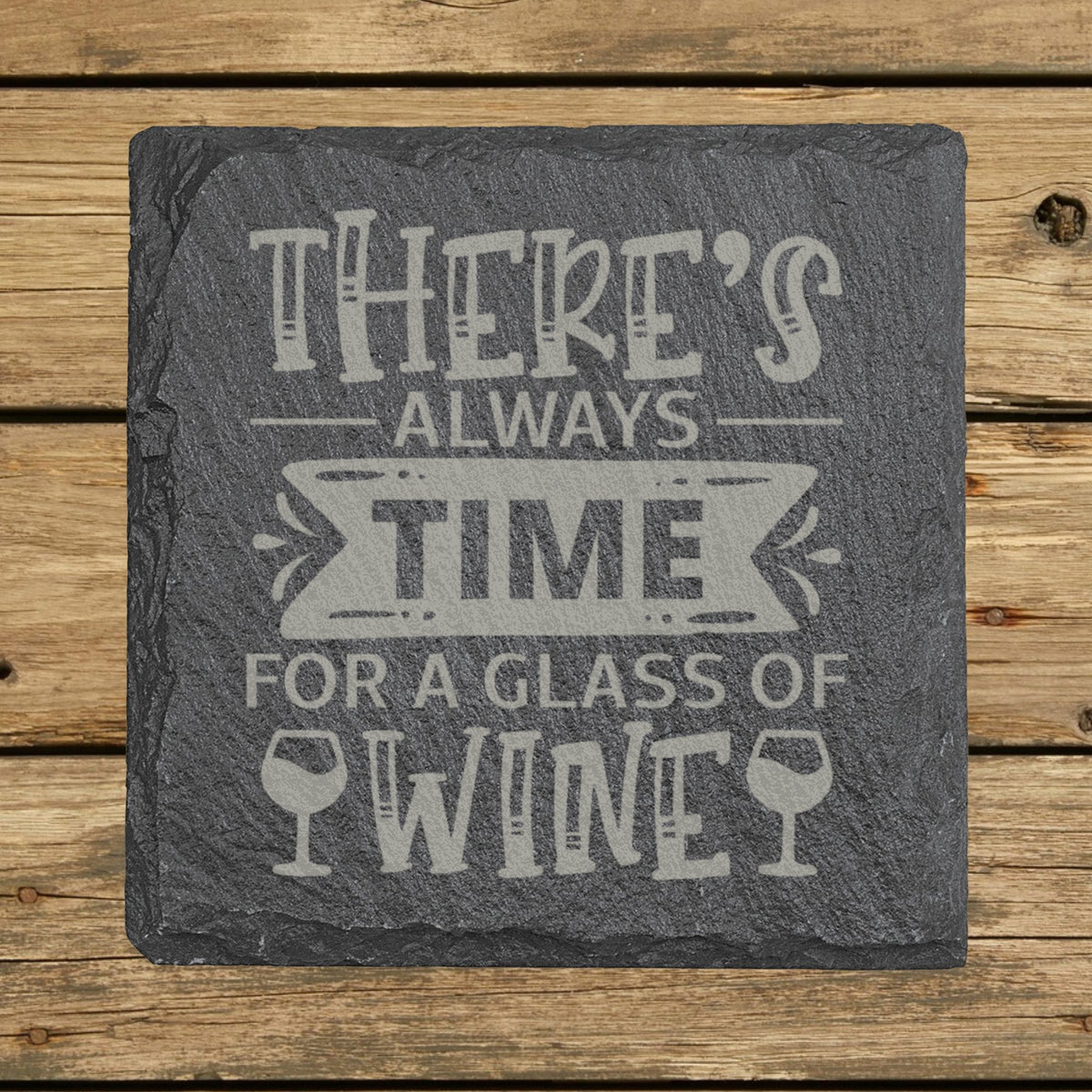 Square slate coaster laser engraved with "There's Always Time for a Glass of Wine"