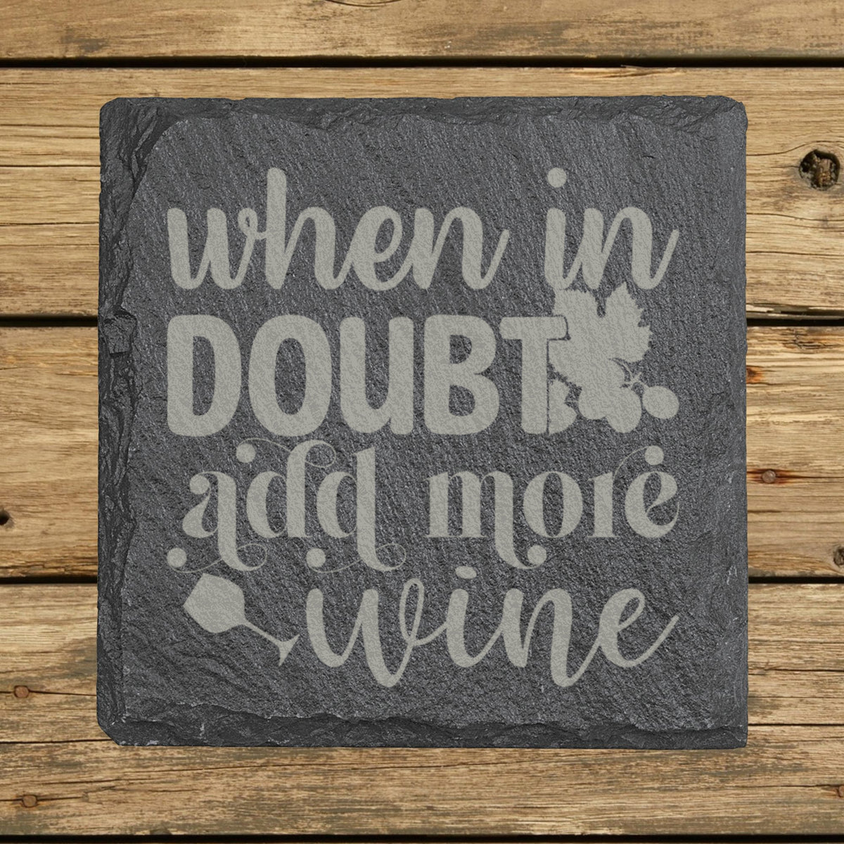 Square slate coaster laser engraved with "When in Doubt, Add More Wine", classic design