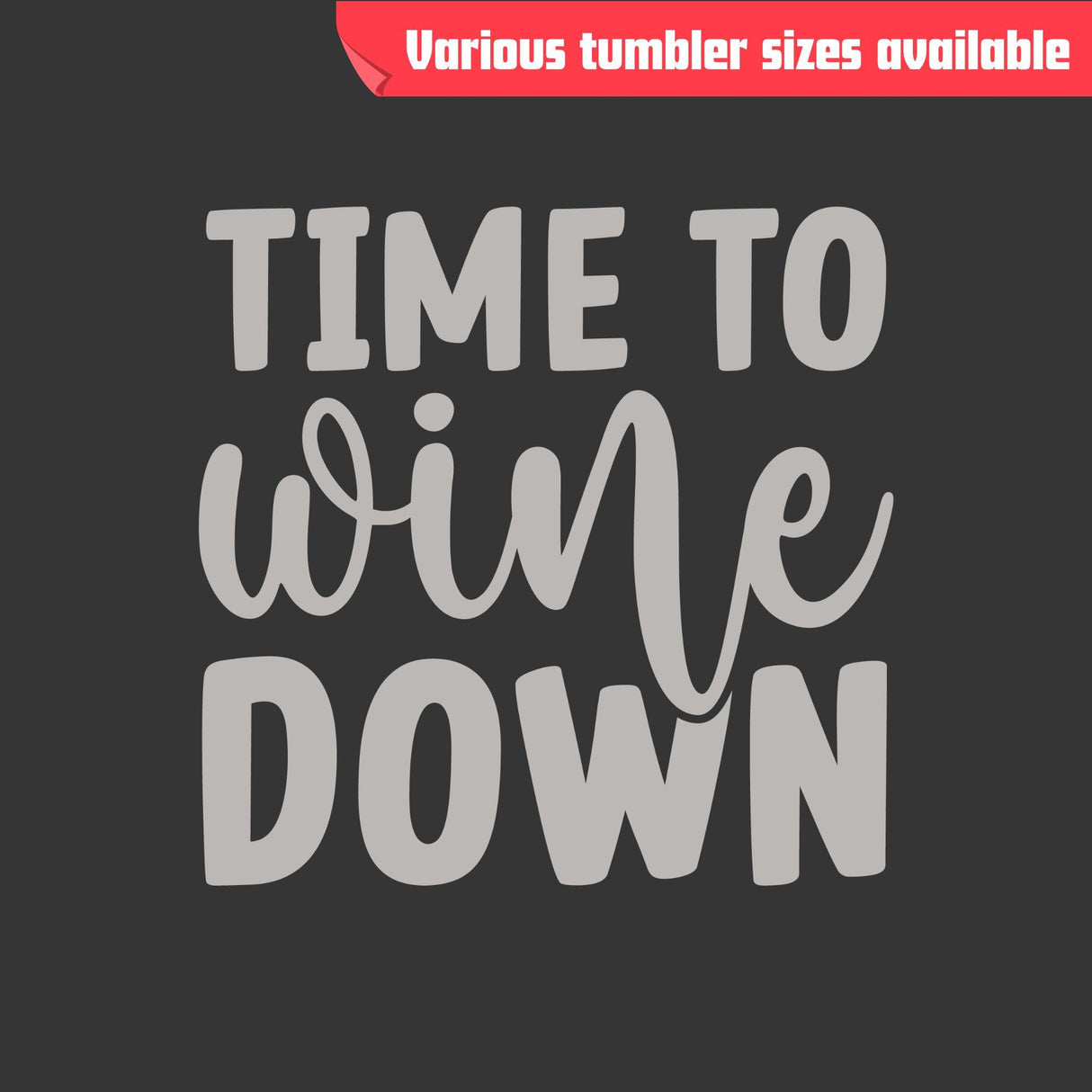 Time to Wine Down Tumbler - Insulated Stainless Steel, Laser Engraved
